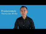 Produtividade: TÉCNICA DOS 30 DIAS