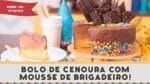 BOLO DE CENOURA COM MOUSSE DE BRIGADEIRO FÁCIL (Como Fazer) [Aniversário] –  Receitas de Minuto #244