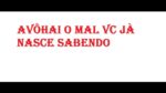 Avôhai o mal vc já nasce sabendo