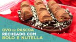 Ovo de Páscoa recheado com Bolo e Nutella