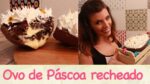 OVO de PÁSCOA recheado com BOLO e MOUSSE de MARACUJÁ | TPM, pra que te quero?