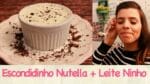 ESCONDIDINHO de NUTELLA e LEITE NINHO | TPM, pra que te quero?