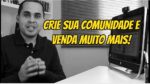 Crie sua comunidade e venda muito mais pela internet | Rodrigo Vitorino