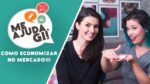 DICAS PARA ECONOMIZAR NO MERCADO feat. Nathalia Arcuri do Me Poupe – Me Ajuda Gi #01