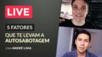AO VIVO – 5 Fatores que te levam a AUTOSABOTAGEM…