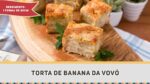 COMO FAZER TORTA DE BANANA DA VOVÓ – Receitas de Minuto #279