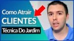 COMO ATRAIR MAIS CLIENTES, VENDER MAIS COM A TÉCNICA DO JARDIM | Alex Vargas