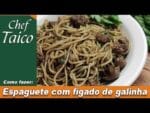 Espaguete com fígado de galinha – Chef Taico
