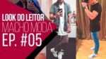 Look do Leitor Macho Moda #05