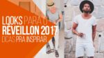 LOOKS MASCULINOS para o RÉVEILLON 2017 – #DicasMM