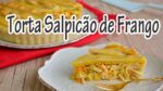 TORTA SALPICÃO DE FRANGO I Receitas e Temperos