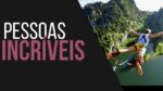 As pessoas são incríveis! Vídeo Motivacional