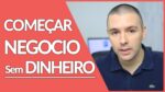 Como Começar Um Negócio Sem Dinheiro | Sim. É possível Montar Um Negócio Sem Dinheiro | Alex Vargas