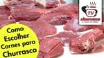 Como Escolher Carnes para Churrasco – Tv Churrasco