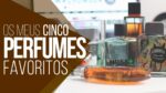 Os 5 PERFUMES NACIONAIS Masculinos que eu uso – #XodóMM