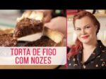 TORTA DE FIGO COM NOZES | RECEITA DE NATAL