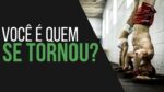 Você é quem se Tornou? Crossfit Motivacional