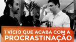 1 VÍCIO QUE ACABA COM A PROCRASTINAÇÃO | MARKETING DIGITAL | PARTE 292 DE 365