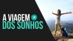 A Viagem dos Sonhos! Motivacional