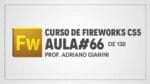 Curso de Fireworks CS5 – Prof Adriano Gianini – AULA 66 de 138