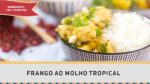 Frango ao Molho Tropical – Receitas de Minuto #293