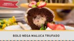 Bolo Nega Maluca Trufado – Receitas de Minuto #298