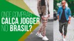CALÇA JOGGER: Onde Comprar no Brasil? #LojasNacionais