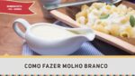 Como fazer Molho Branco – Receitas de Minuto EXPRESS #240
