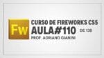Curso de Fireworks CS5 – Prof Adriano Gianini – AULA 110 de 138