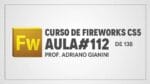 Curso de Fireworks CS5 – Prof Adriano Gianini – AULA 112 de 138