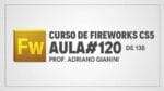 Curso de Fireworks CS5 – Prof Adriano Gianini – AULA 120 de 138
