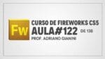 Curso de Fireworks CS5 – Prof Adriano Gianini – AULA 122 de 138