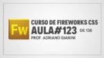 Curso de Fireworks CS5 – Prof Adriano Gianini – AULA 123 de 138
