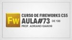 Curso de Fireworks CS5 – Prof Adriano Gianini – AULA 73 de 138