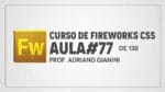 Curso de Fireworks CS5 – Prof Adriano Gianini – AULA 77 de 138