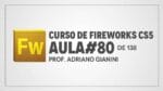 Curso de Fireworks CS5 – Prof Adriano Gianini – AULA 80 de 138