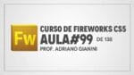 Curso de Fireworks CS5 – Prof Adriano Gianini – AULA 99 de 138