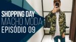 SHOPPING DAY MACHO MODA #09 – Estreia do Novo Formato!!!