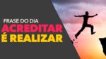 FRASE DO DIA – Acreditar que pode ser Realizado