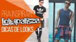 LOLLAPALOOZA 2017: Dicas de Looks Masculinos para o Festival – #DicasMM