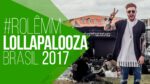 ✌ LOLLAPALOOZA 2017 – #RolêMM 10 ✌