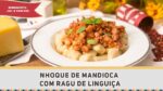 NHOQUE DE MANDIOCA COM RAGU DE LINGUIÇA (Macaxeira ou Aipim) – Receitas de Minuto #301