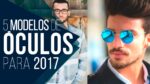 ÓCULOS MASCULINO: 5 modelos em alta pra 2017 – Tendências Masculinas #25