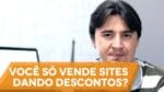 SÓ CONSIGO VENDER SITES DANDO DESCONTOS