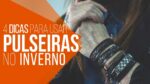 4 Dicas para Usar PULSEIRAS MASCULINAS no Inverno! #DicasMM
