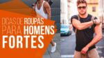 Homem Forte: 5 Dicas para Equilibrar o Visual – #DicasMM