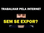 NÃO QUERO ME EXPOR MAS QUERO TRABALHAR PELA INTERNET! É POSSÍVEL?