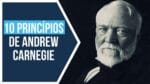 Andrew Carnegie: 10 Princípios do Sucesso