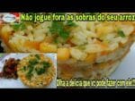 Não jogue fora as sobras do arroz branco, Veja oque vc pode fazer com ele!!!