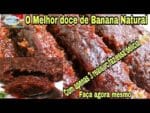 O Melhor doce de Banana   Natural, Muito fácil,com apenas 3 reais vc faz essa delícia.
